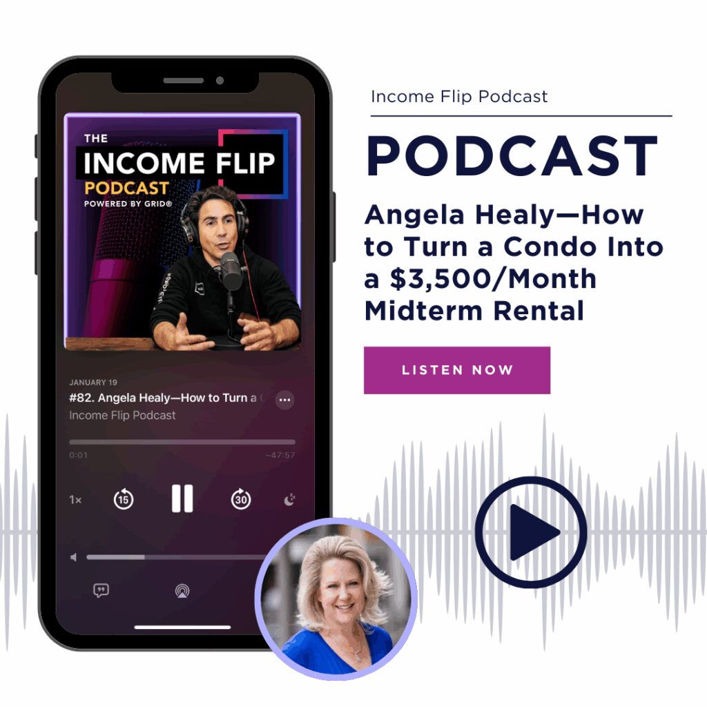 Income Flip Podcast, Podcast Angela Healy—How to Turn a Condo Into a $3,500/Month Midterm Rental. Listen Now