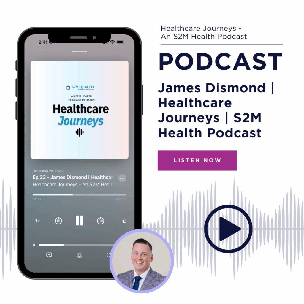 Healthcare Journeys - a S2M Health Podcast, James Dismond | Healthcare Journeys | S2M Health Podcast