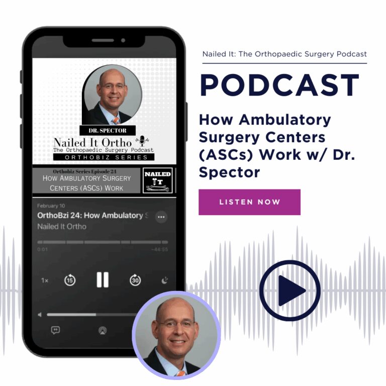 Graphic that reads: Nailed It: The Orthopaedic Surgery Podcast, PODCAST, How Ambulatory Surgery Centers (ASCs) Work w/ Dr. Spector. Listen Now.