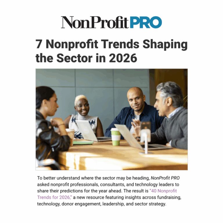 NonProfit PRO, 7 Nonprofit Trends Shaping the Sector in 2026, To better understand where the sector may be heading, NonProfit PRO asked nonprofit professionals, consultants, and technology leaders to share their predictions for the year ahead. The result is “40 Nonprofit Trends for 2026,” a new resource featuring insights across fundraising, technology, donor engagement, leadership, and sector strategy.