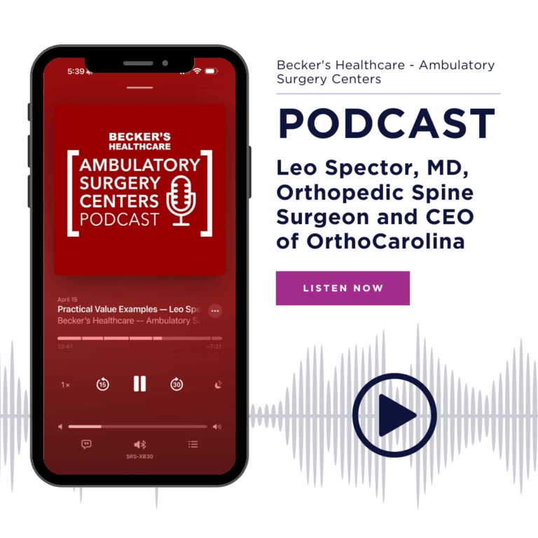 Becker's Healthcare - Ambulatory Surgery Centers Podcast Leo Spector, MD, Orthopedic Spine Surgeon and CEO of OrthoCarolina