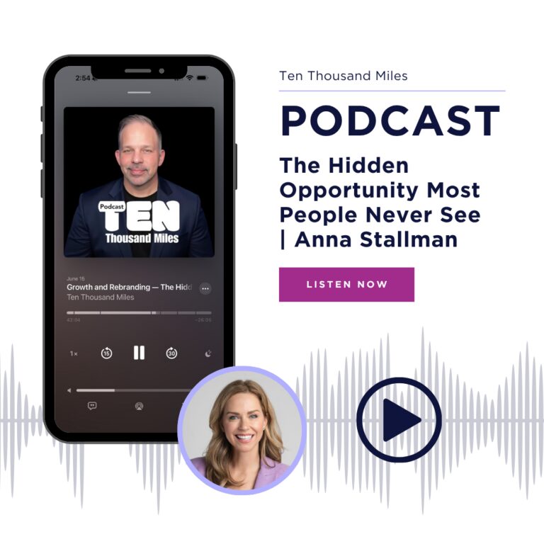 Ten Thousand Miles Podcast: The Hidden Opportunity Most People Never See | Anna Stallmann
